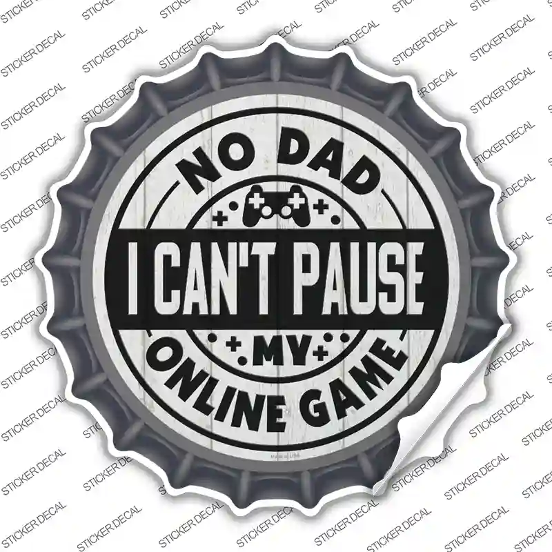 Dad I Cant Pause Online Novelty Bottle Cap Sticker Decal