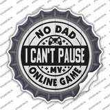 Dad I Cant Pause Online Novelty Bottle Cap Sticker Decal