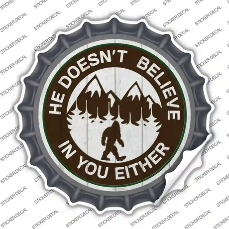 Doesnt Believe In You Either Novelty Bottle Cap Sticker Decal