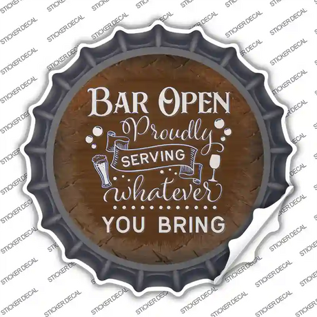 Bar Serving Whatever You Bring Novelty Bottle Cap Sticker Decal