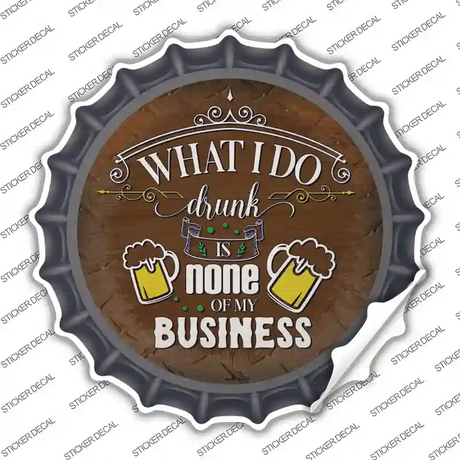 None Of My Business Novelty Bottle Cap Sticker Decal