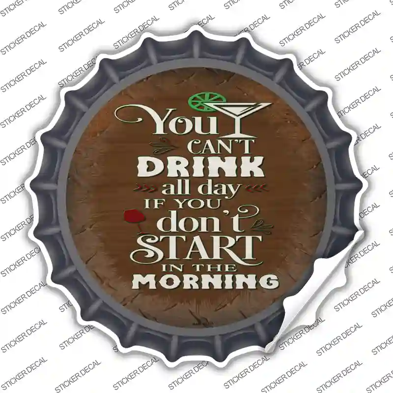 Cant Drink All Day Novelty Bottle Cap Sticker Decal