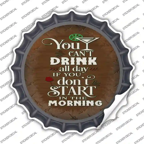 Cant Drink All Day Novelty Bottle Cap Sticker Decal
