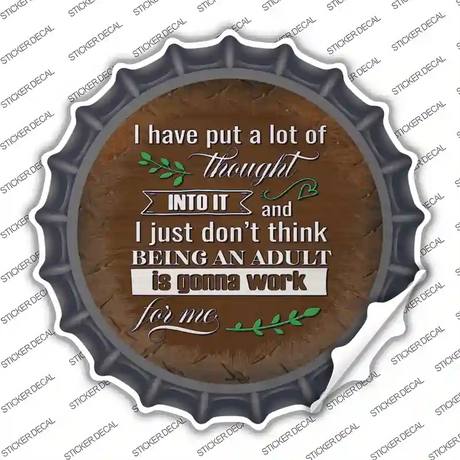 Being An Adult Isnt Gonna Work Novelty Bottle Cap Sticker Decal