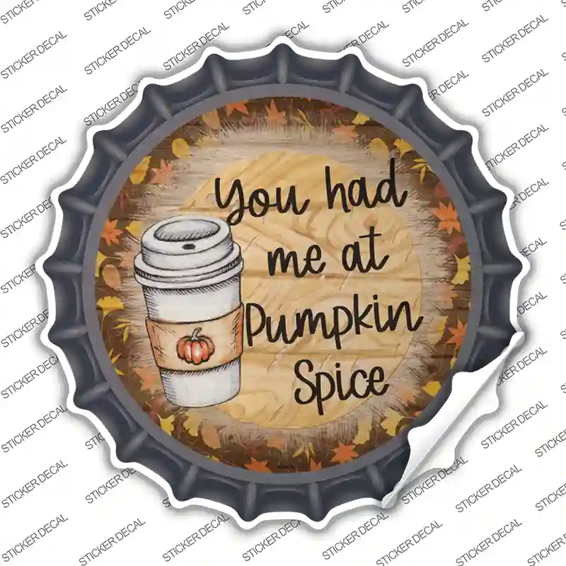 Had Me At Pumpkin Spice Novelty Bottle Cap Sticker Decal
