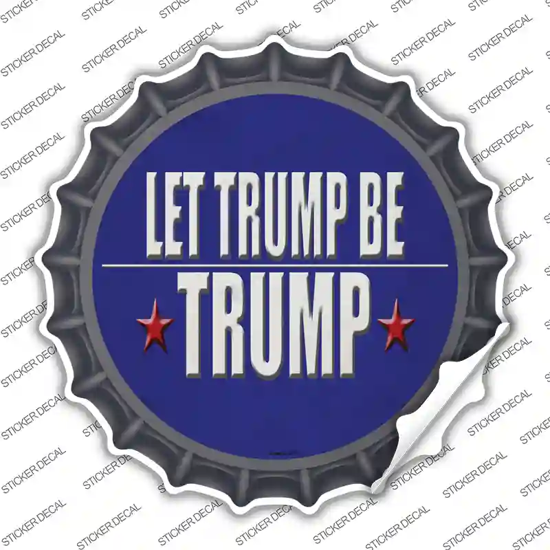 Let Trump Be Trump Novelty Bottle Cap Sticker Decal