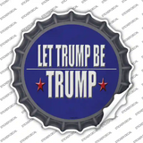 Let Trump Be Trump Novelty Bottle Cap Sticker Decal