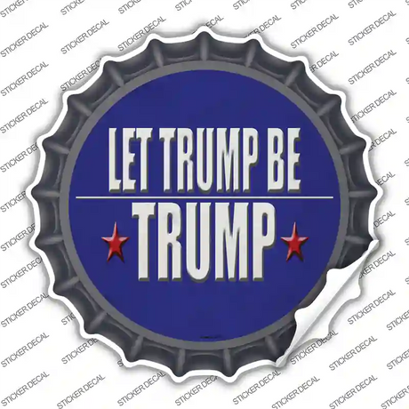Let Trump Be Trump Novelty Bottle Cap Sticker Decal