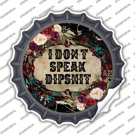 I Dont Speak Dipshit Novelty Bottle Cap Sticker Decal