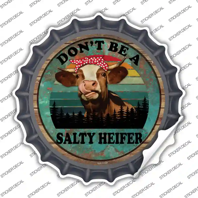 Dont Be A Salty Heifer Novelty Bottle Cap Sticker Decal