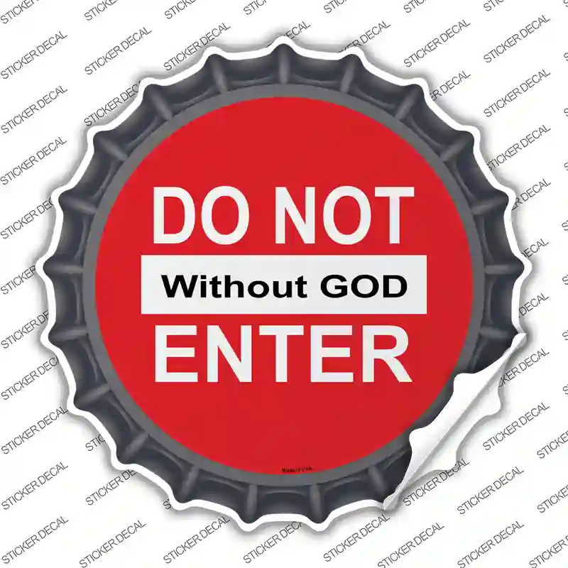 Do Not Enter without God Novelty Bottle Cap Sticker Decal