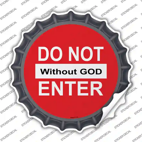 Do Not Enter without God Novelty Bottle Cap Sticker Decal