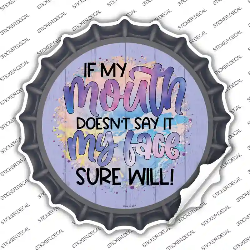 My Mouth Doesnt My Face Will Novelty Bottle Cap Sticker Decal