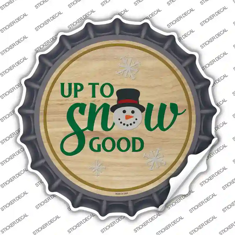 Up To Snow Good Novelty Bottle Cap Sticker Decal