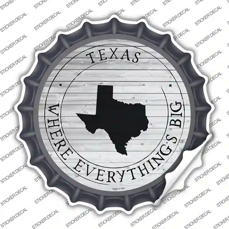 Texas Where Everythings Big Novelty Bottle Cap Sticker Decal