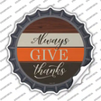 Always Give Thanks Novelty Bottle Cap Sticker Decal