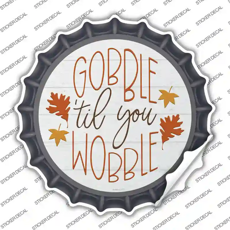 Gobble Til You Wobble Novelty Bottle Cap Sticker Decal