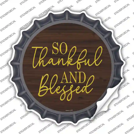 So Thankful And Blessed Novelty Bottle Cap Sticker Decal
