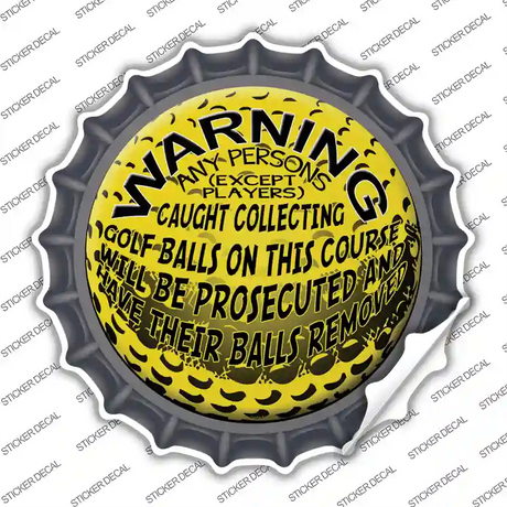 Warning Caught Collecting Golf Balls Novelty Bottle Cap Sticker Decal