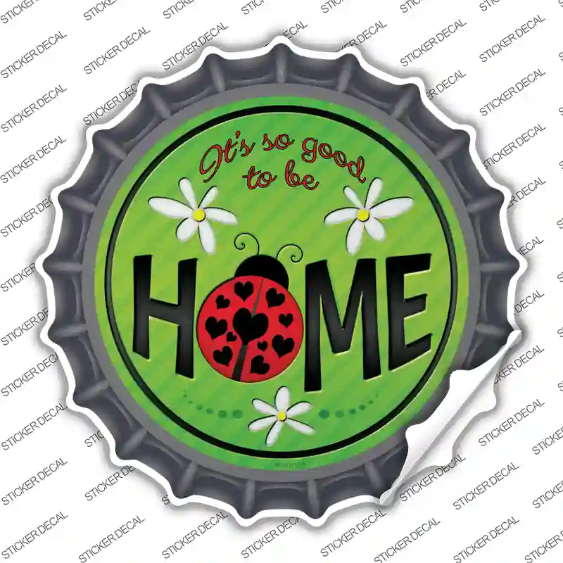Good to be Home Novelty Bottle Cap Sticker Decal