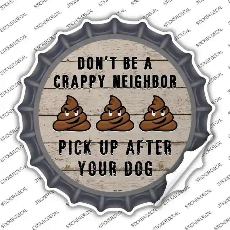 Crappy Neighbor Novelty Bottle Cap Sticker Decal