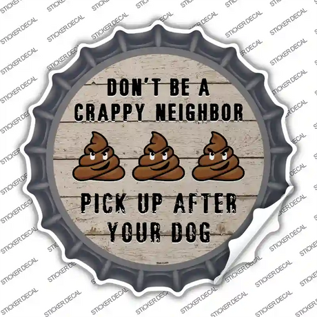 Crappy Neighbor Novelty Bottle Cap Sticker Decal