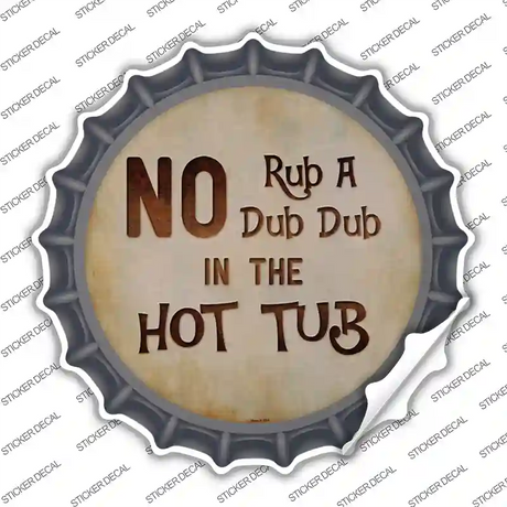 No Rub A Dub Novelty Bottle Cap Sticker Decal