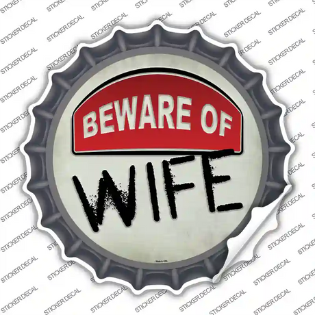 Beware of Wife Novelty Bottle Cap Sticker Decal