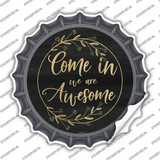 Come In We Are Awesome Novelty Bottle Cap Sticker Decal