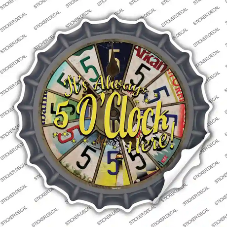 Always 5 Oclock Here Novelty Bottle Cap Sticker Decal