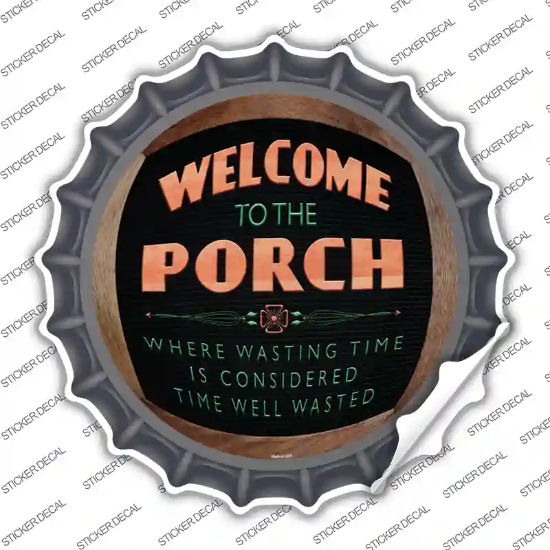 Welcome to the Porch Novelty Bottle Cap Sticker Decal