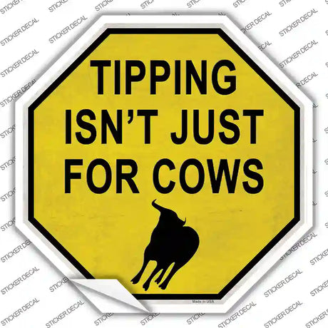 Tipping Isnt Just For Cows Novelty Octagon Sticker Decal Small