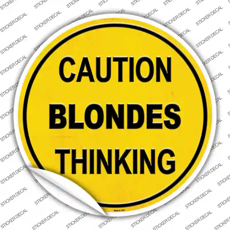Caution Blondes Thinking Novelty Circle Sticker Decal
