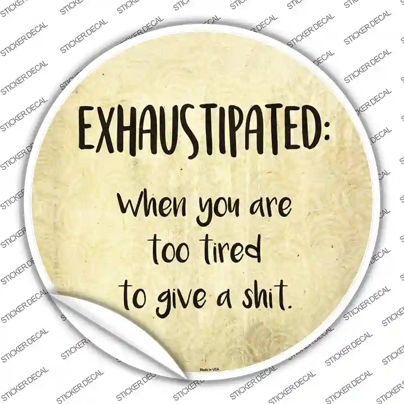 Exhaustipated Definition Novelty Circle Sticker Decal