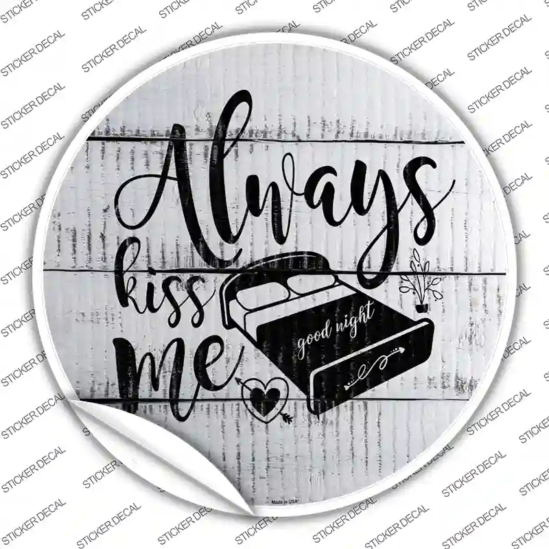 Always Kiss Me Goodnight Novelty Circle Sticker Decal