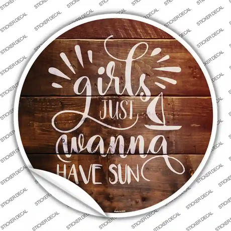 Girls Wanna Have Sun Novelty Circle Sticker Decal