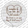 Maybe If We Tell People Novelty Circle Sticker Decal