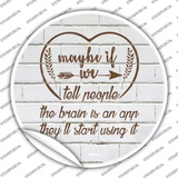Maybe If We Tell People Novelty Circle Sticker Decal