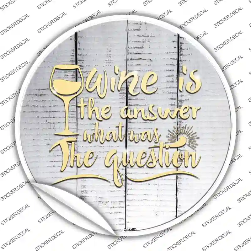 Wine Is the Answer Novelty Circle Sticker Decal