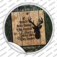 You Are Too Busy Novelty Circle Sticker Decal