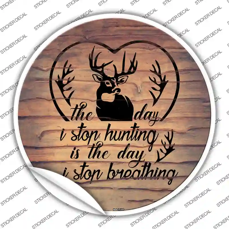 The Day I Stop Hunting Novelty Circle Sticker Decal