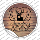 The Day I Stop Hunting Novelty Circle Sticker Decal