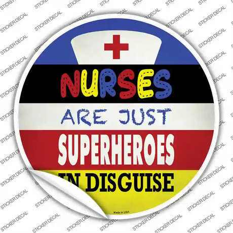 Nurses Are Superheroes In Disguise Novelty Circle Sticker Decal
