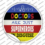 Doctors Are Superheroes In Disguise Novelty Circle Sticker Decal