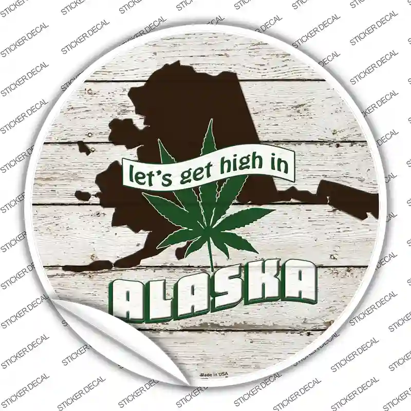 Lets Get High In Alaska Novelty Circle Sticker Decal