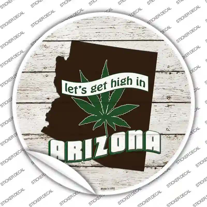 Lets Get High In Arizona Novelty Circle Sticker Decal