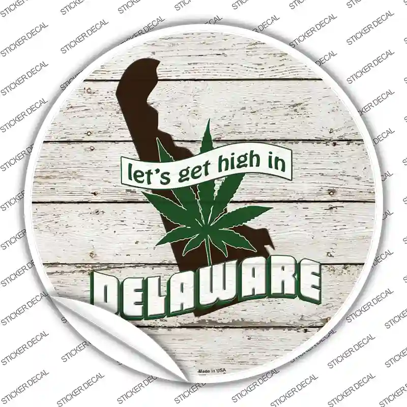 Lets Get High In Delaware Novelty Circle Sticker Decal