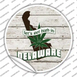 Lets Get High In Delaware Novelty Circle Sticker Decal