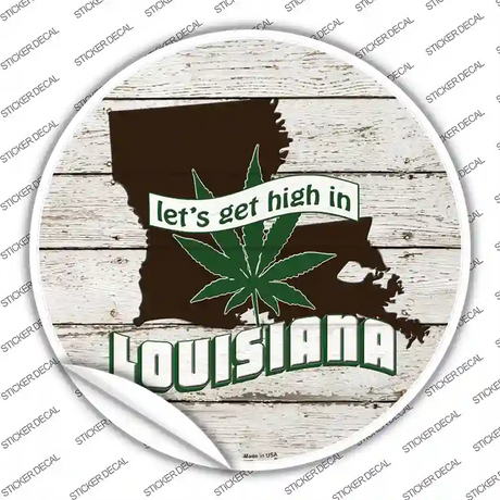 Lets Get High In Louisiana Novelty Circle Sticker Decal
