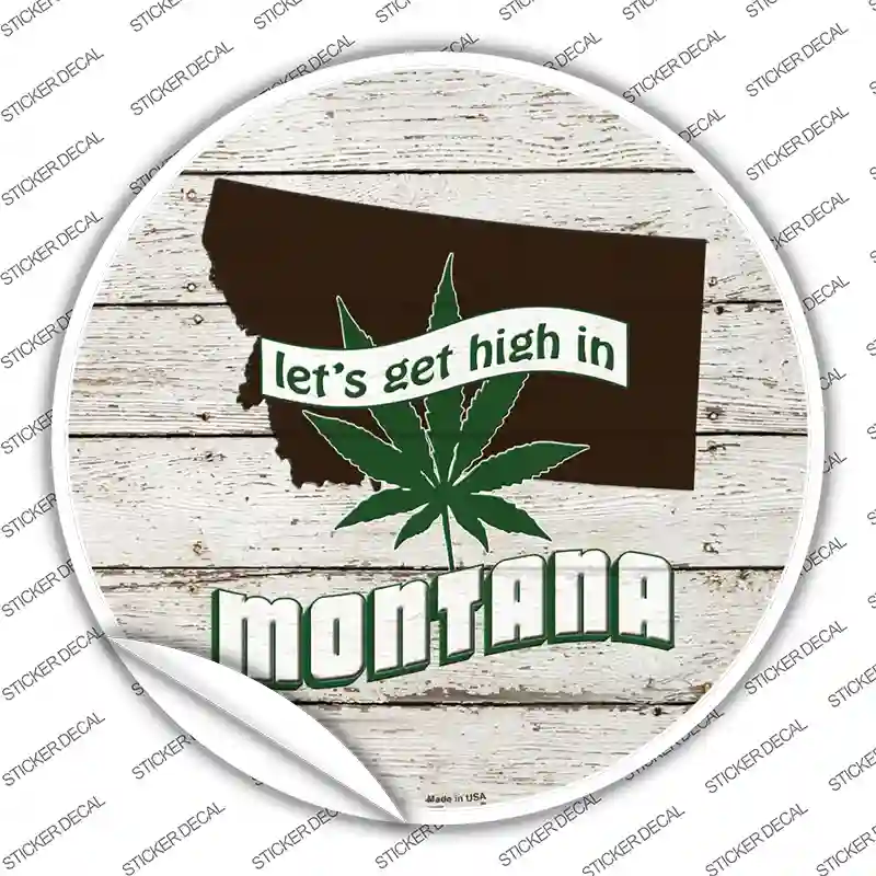 Lets Get High In Montana Novelty Circle Sticker Decal